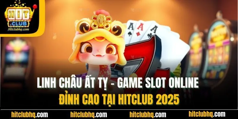 Linh Châu Ất Tỵ| Game Slot Online Đỉnh Cao Tại Hitclub 2025