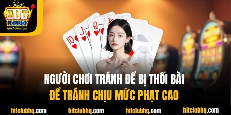 Người chơi tránh để bị thối bài để tránh chịu mức phạt cao 