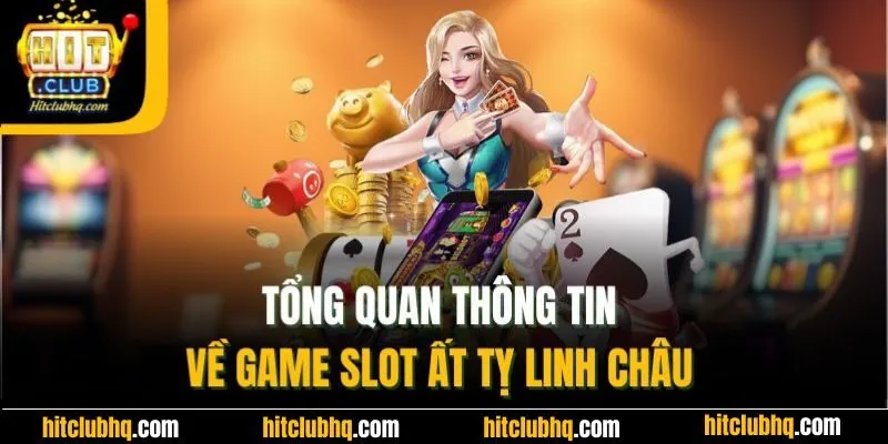 Tổng quan thông tin về game slot ất tỵ linh châu 
